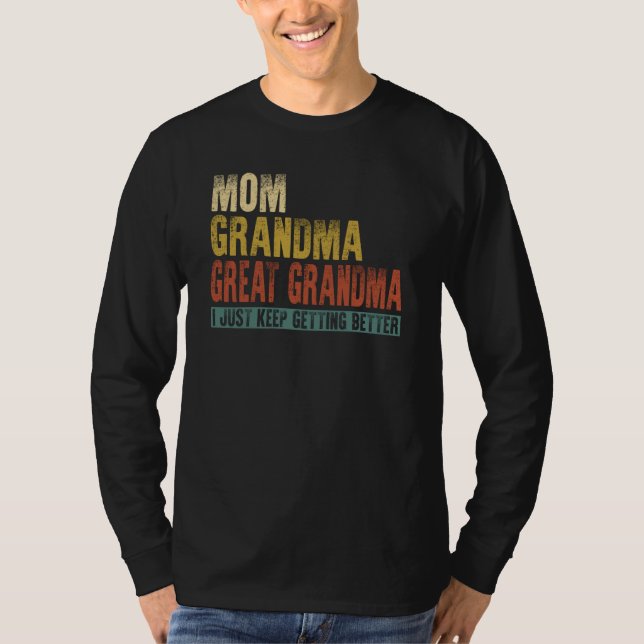 Mom Grandma Great Grandma I Just Keep Getting Bett T-Shirt (Vorderseite)