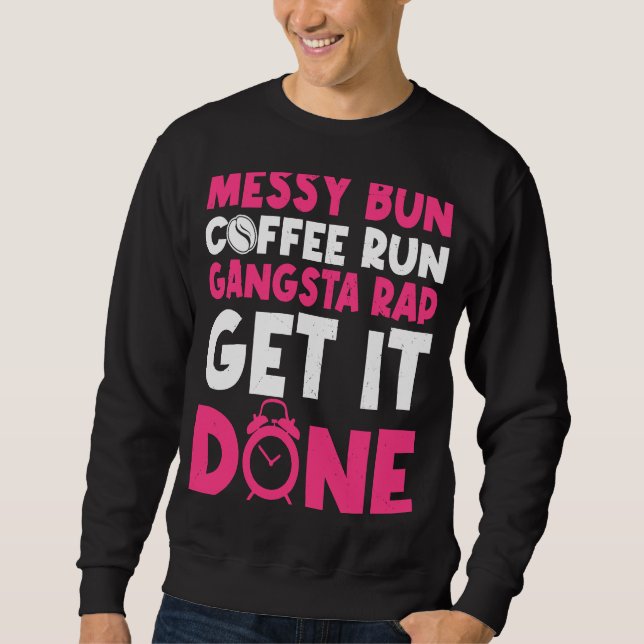 Mom Life Quote Messy Bun Coffee Run Gangster Rap G Sweatshirt (Vorderseite)