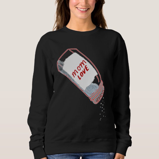 Mom Love Salt Shaker  Mother's day Chef and cookin Sweatshirt (Vorderseite)
