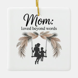 Mom Loved Beyond Words Keramikornament