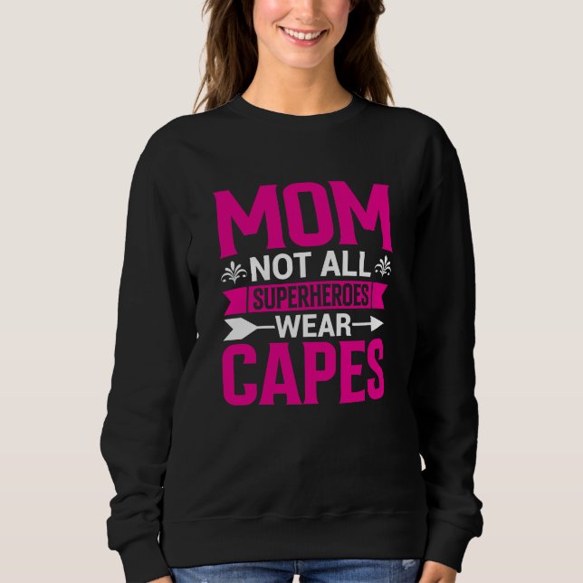 Mom Not All Superheroes Wear Capes Mother's Day Sweatshirt (Vorderseite)