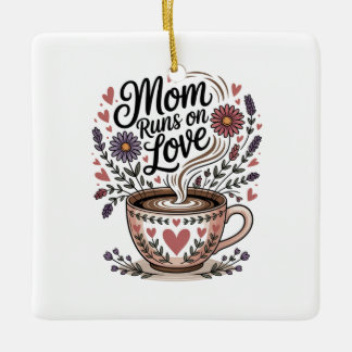 Mom Runs On Love Keramikornament