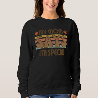 Mom Say I'm Special Retro Groovy Funny Saying Sweatshirt