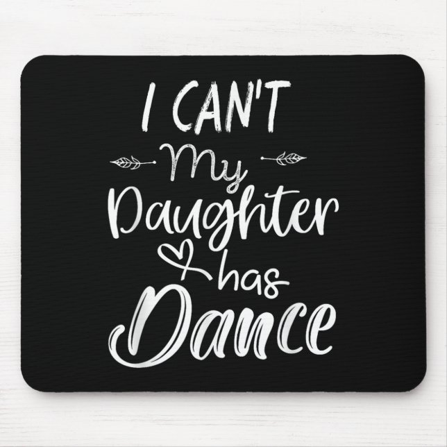 Mom Shirt, Dance Shirt - I Can't My Daughter Has D Mousepad (Vorne)