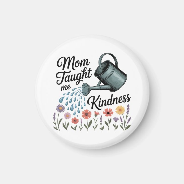 Mom Taught Me Kindness Magnet (Vorne)