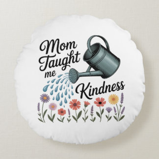 Mom Taught Me Kindness Rundes Kissen