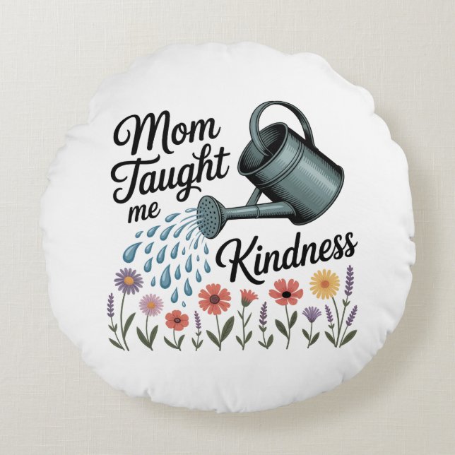 Mom Taught Me Kindness Rundes Kissen (Vorderseite)