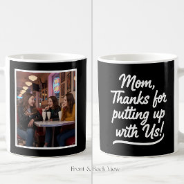 Mom Thanks For Putting Up With Us 1 Photo Black Kaffeetasse