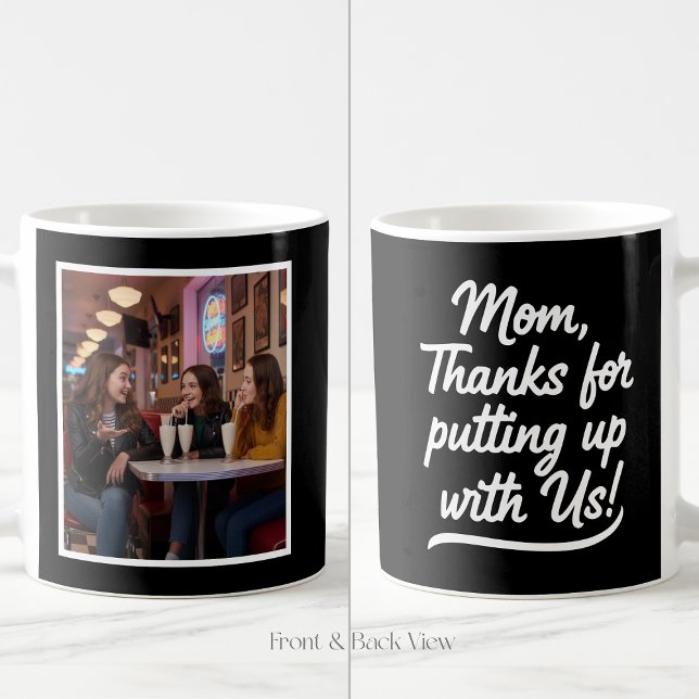 Mom Thanks For Putting Up With Us 1 Photo Black Kaffeetasse (Von Creator hochgeladen)
