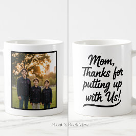 Mom Thanks For Putting Up With Us 1 Photo Kaffeetasse