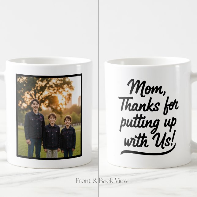 Mom Thanks For Putting Up With Us 1 Photo Kaffeetasse (Von Creator hochgeladen)