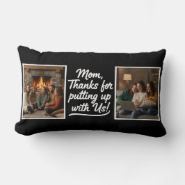 Mom Thanks For Putting Up With Us 2 Photo Black Lendenkissen