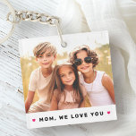 Mom we love you hearts mothers day photo schlüsselanhänger<br><div class="desc">Keychain featuring your custom photo and the text "Mom,  we love you" below flanked by hot pink hearts.</div>