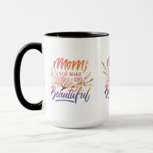 "Mom, You Make Life Beautiful" - 15 oz Kombi-Tasse Tasse