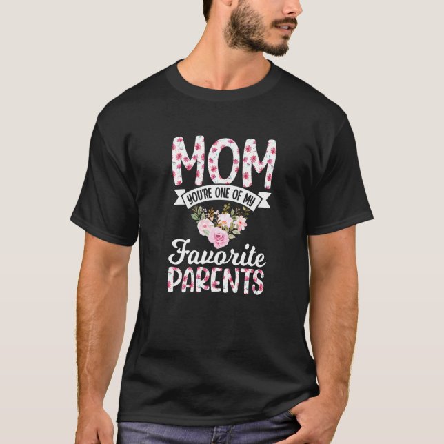 Mom You're One of My Favorite Parents Mother Mothe T-Shirt (Vorderseite)