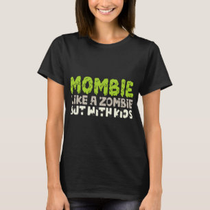 Mombie: Wie ein Zombie, aber mit Kindern T-Shirt