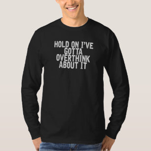 Moment, ich habe überdacht über das Zitat von Joke T-Shirt