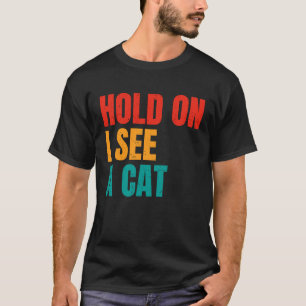 Moment, ich sehe eine Katze Katze Sarkastische S T-Shirt