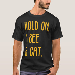 Moment, ich sehe eine Katze Sarcastic Cat 1 T-Shirt