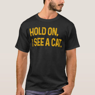 Moment, ich sehe eine Katze Sarcastische Redewendu T-Shirt