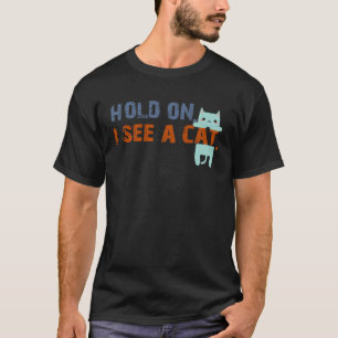 Moment, ich sehe eine Katze sarkastische Redewendu T-Shirt
