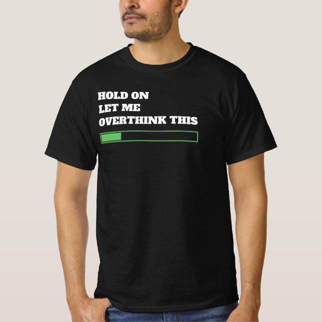 Moment lass mir, das zu überdenken - lustig T-Shirt (Vorderseite)