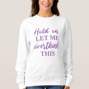 Moment Lass mir, das zu überdenken Sweatshirt