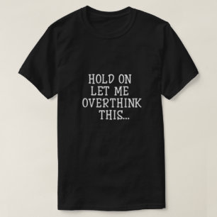 Moment Lass mir, das zu überdenken T-Shirt