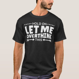 Moment Lass mir, diesen überdenkenden Kostenvorans T-Shirt