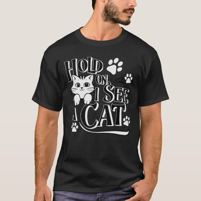 Moment mal, ich sehe eine Katze Funny Cat Liebhabe T-Shirt (Vorderseite)