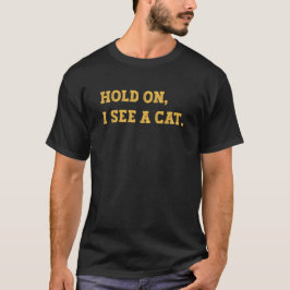 Moment mal, ich sehe eine Katze, lustige Katze Mem T-Shirt
