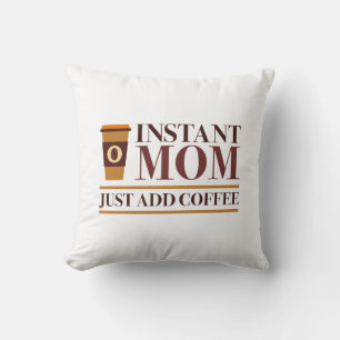 Moment Mom Just Add Coffee Kissen