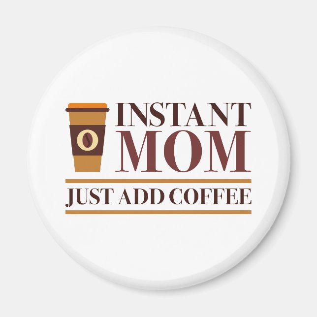 Moment Mom Just Add Coffee Magnet (Vorne)