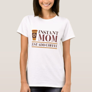 Moment Mom Just Add Coffee T-Shirt