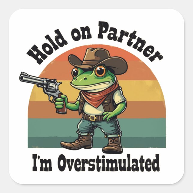 Moment On Partner Ich bin überstimulierter Cowboy  Quadratischer Aufkleber (Vorderseite)