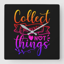 Momente sammeln, nicht Dinge, die die Uhr schließe