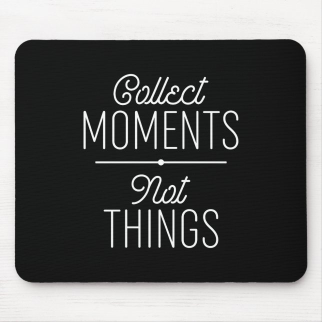 Momente sammeln, nicht Dinge Mousepad (Vorne)