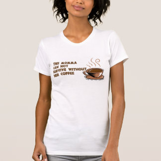 Momma benötigt Kaffee T-Shirt