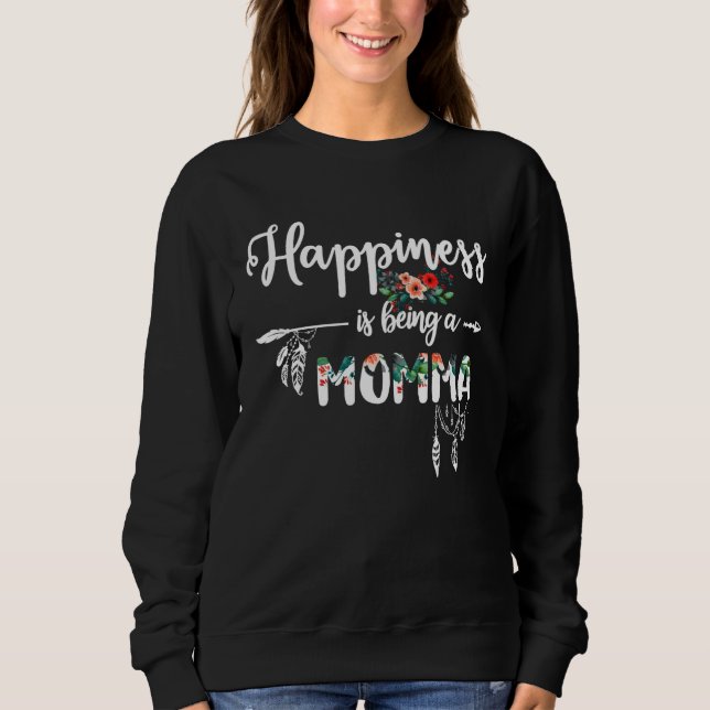 Momma  Happiness is Being a Momma  Floral Sweatshirt (Vorderseite)