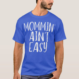 Mommin' Ain't Easy Funny Mama Parenting Zitat  T-Shirt