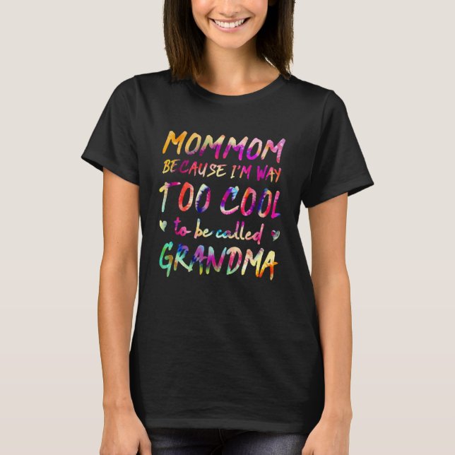 Mommom Because I m Way Too Cool to Be Called Grand T-Shirt (Vorderseite)
