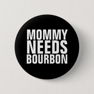MOMMY BRAUCHT BOURBON-TASTEN BUTTON