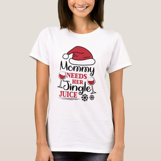 Mommy braucht ihren Jingle Juice T-Shirt (Vorderseite)
