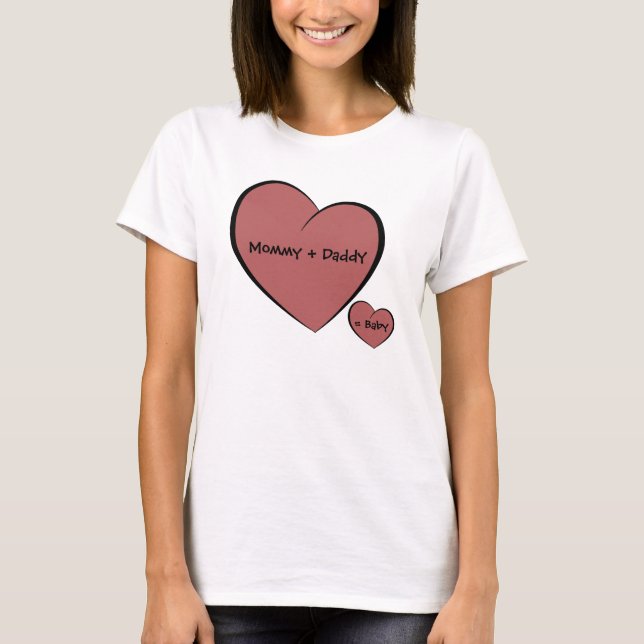 Mommy + Daddy = Baby T-Shirt (Vorderseite)