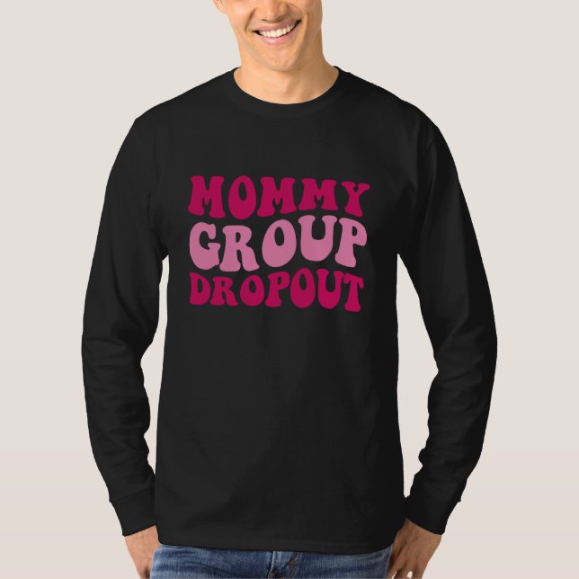 Mommy Group Dropout Mom Saying Groovy Women Appare T-Shirt (Vorderseite)