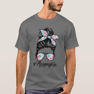 Mommy Life Messy Hair Bun Women Mother's Day Funny T-Shirt