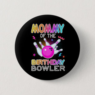 Mommy of the Birthday Bowler Bday Bowling Party Ce Button