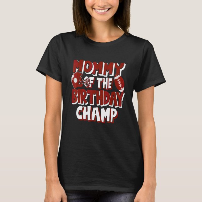 Mommy of the Birthday Champ American Football Part T-Shirt (Vorderseite)