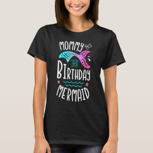 Mommy of the Birthday Mermaid Women Family Matchi T-Shirt
