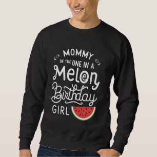 Mommy of the One In A Melon Birthday Girl Watermel Sweatshirt